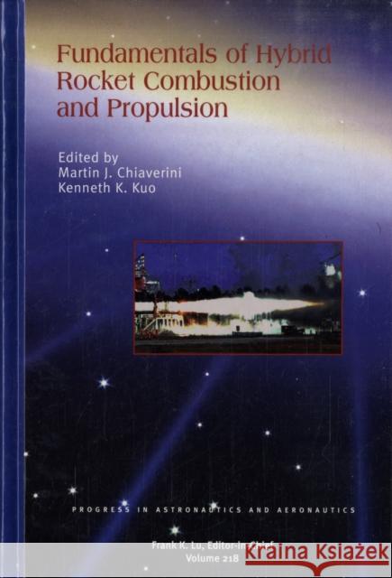 Fundamentals of Hybrid Rocket Combustion and Propulsion Martin J. Chiaverini Kenneth K. Kuo 9781563477034 AIAA (American Institute of Aeronautics & Ast
