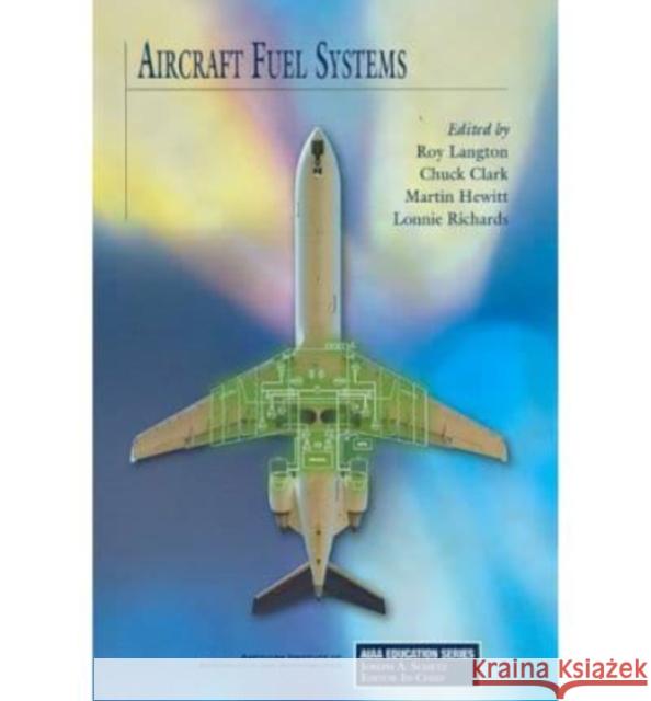 Aircraft Fuel Systems Roy Langton 9781563479632 AIAA (American Institute of Aeronautics & Ast
