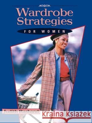 Wardrobe Strategies for Women Judith Rasband 9781563672590 Fairchild Books & Visuals