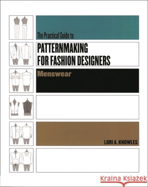 Practical Guide to Patternmaking for Fashion Designers: Menswear Knowles, Lori A. 9781563673290