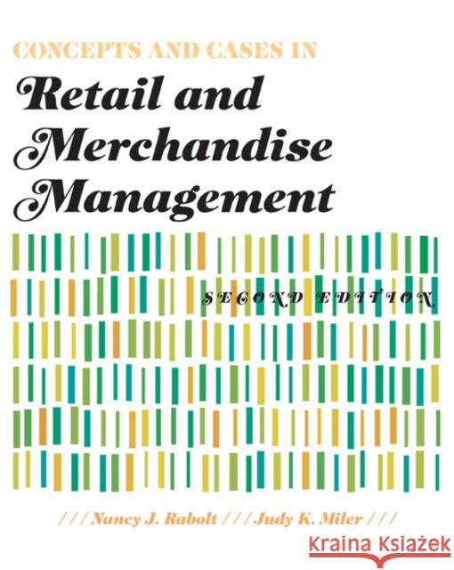 Concepts and Cases in Retail and Merchandise Management 2nd Edition Rabolt, Nancy J. 9781563676000 0