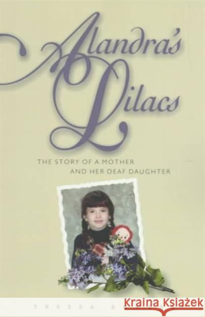 Alandra's Lilacs: The Story of a Mother and Her Deaf Daughter Bowers, Tressa 9781563680823 Gallaudet University Press