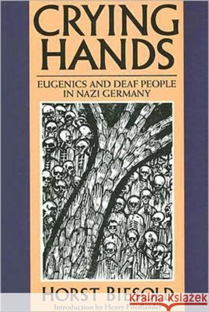 Crying Hands: Eugenics and Deaf People in Nazi Germany Biesold, Horst 9781563682551 Gallaudet University Press