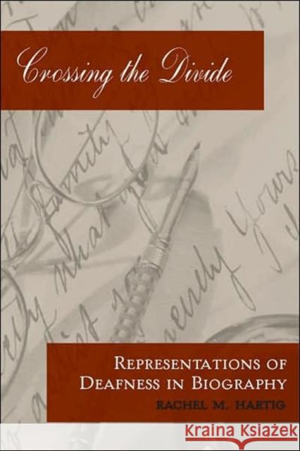 Crossing the Divide: Representations of Deafness in Biography Rachel M. Hartig 9781563682988 Gallaudet University Press,U.S.