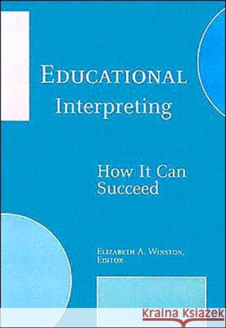 Educational Interpreting : How it Can Succeed Elizabeth A. Winston 9781563683091 