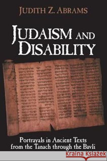 Judaism and Disability: Portrayals in Ancient Texts from the Tanach Through the Bavli Abrams, Judith Z. 9781563683428 Gallaudet University Press