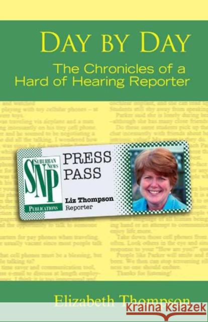 Day by Day - the Chronicles of a Hard of Hearing Reporter Elizabeth Thompson 9781563683701 Gallaudet University Press,U.S.
