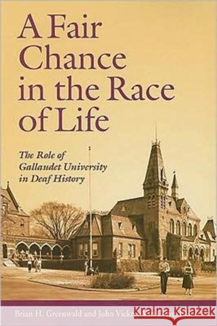 A Fair Chance in the Race of Life - the Role of Gallaudet University in Deaf History Brian Greenwald 9781563683954 Gallaudet University Press,U.S.