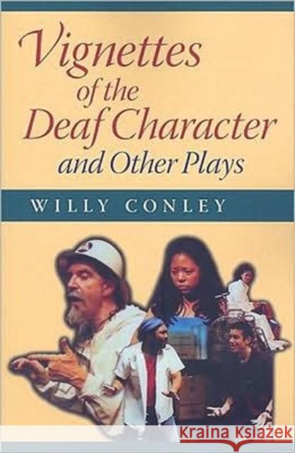 Vignettes of the Deaf Character and Other Plays Willy Conley 9781563684098