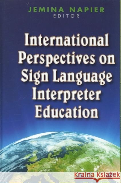 International Perspectives on Sign Language Interpreter Education Jemina Napier 9781563684111