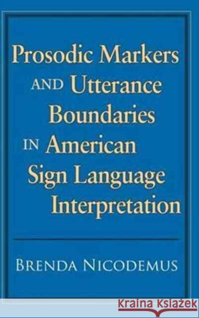 Prosodic Markers and Utterance Boundaries in American Sign Language Interpretation Brenda Nicodemus 9781563684128
