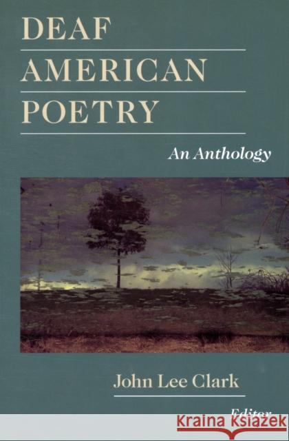 Deaf American Poetry: An Anthology Clark, John Lee 9781563684135 Gallaudet University Press