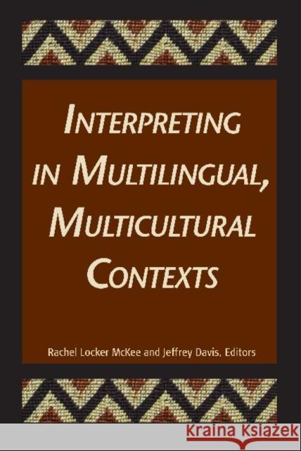 Interpreting in Multilingual, Multicultural Contexts Rachel L. McKee Jeffrey E. Davis 9781563684456