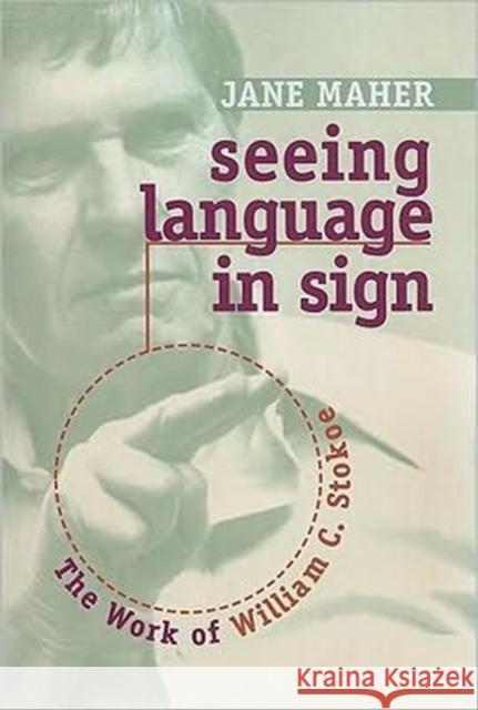 Seeing Language in Sign: The Work of William C. Stokoe Maher, Jane 9781563684708 Gallaudet University Press