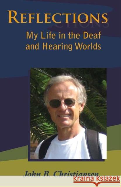 Reflections: My Life in the Deaf and Hearing Worlds Christiansen, John B. 9781563684777 Gallaudet University Press
