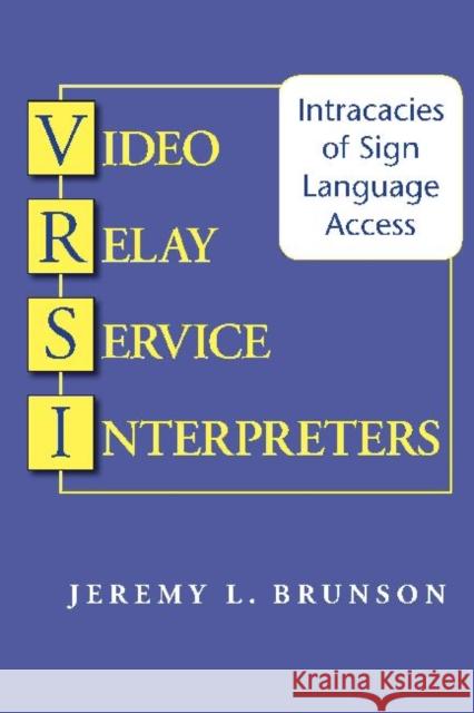 Video Relay Service Interpreters: Intricacies of Sign Language Access Jeremy Brunson 9781563684838 Gallaudet University Press