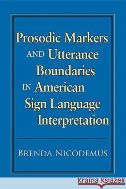 Prosodic Markers and Utterance Boundaries in American Sign Language Interpretation: Volume 5 Brenda Nicodemus (San Diego State University) 9781563685712 Gallaudet University Press,U.S.