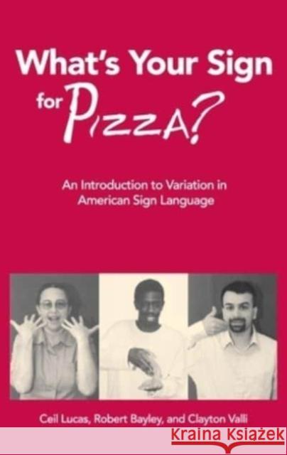 What's Your Sign for Pizza?: An Introduction to Variation in American Sign Language Ceil Lucas Robert Bayley Clayton Valli 9781563685729