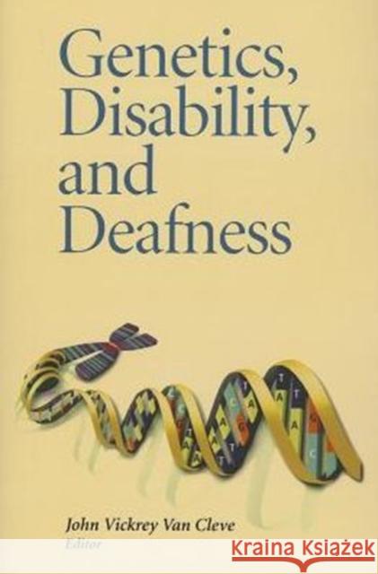 Genetics, Disability, and Deafness John Vickrey Van Cleve 9781563685767