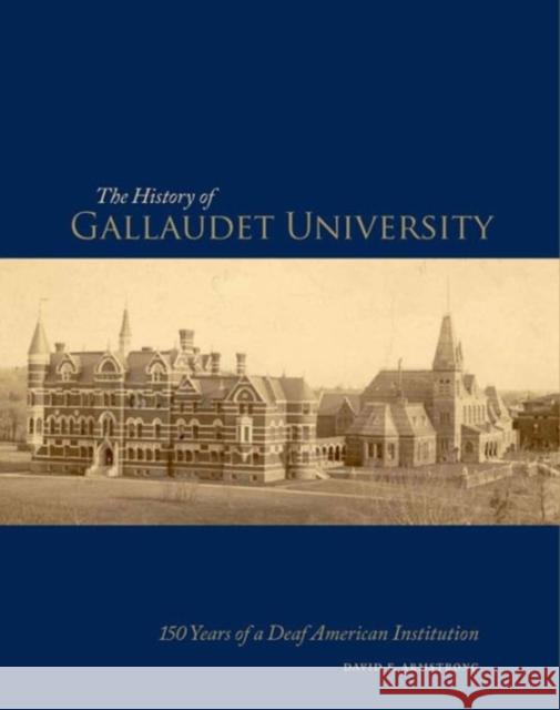The History of Gallaudet University: 150 Years of a Deaf American Institution David F. Armstrong 9781563685958 Gallaudet University Press,U.S.