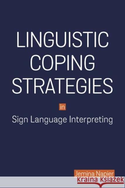 Linguistic Coping Strategies in Sign Language Interpreting: Volume 14 Napier, Jemina 9781563686580 Gallaudet University Press