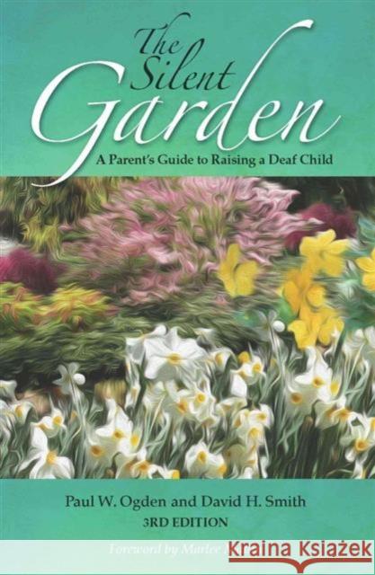 The Silent Garden: A Parent's Guide to Raising a Deaf Child Paul W.  Ogden, David H. Smith 9781563686764 Gallaudet University Press,U.S.