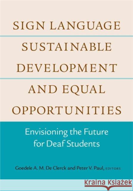 Sign Language, Sustainable Development, and Equal Opportunities: Envisioning the Future for Deaf Students Goedele A. M.        De Clerck, Peter V. Paul 9781563686788 Gallaudet University Press,U.S.