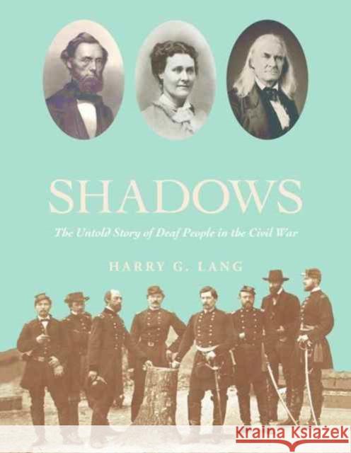 Fighting in the Shadows: Untold Stories of Deaf People in the Civil War Harry G. Lang 9781563686801 Gallaudet University Press