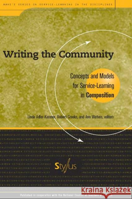 Writing the Community: Concepts and Models for Service-Learning in Composition Adler-Kassner, Linda 9781563770067 Stylus Publishing (VA)