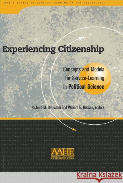 Experiencing Citizenship: Concepts and Models for Service-Learning in Political Science Battistoni, Richard M. 9781563770074 Stylus Publishing (VA)