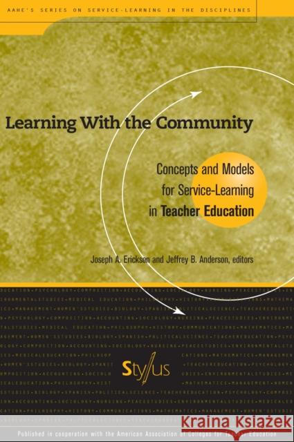 Learning with the Community: Concepts and Models for Service-Learning in Teacher Education Erickson, Joseph 9781563770111 Stylus Publishing (VA)