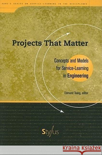 Projects That Matter: Concepts and Models for Service-Learning in Engineering Tsang, Edmund 9781563770197 Stylus Publishing (VA)