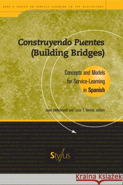 Construyendo Puentes (Building Bridges): Concepts and Models for Service-Learning in Spanish Hellebrandt, Josef 9781563770227 Stylus Publishing (VA)