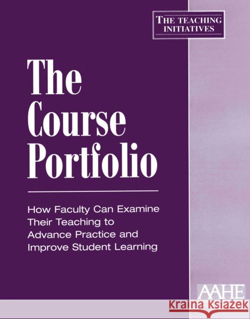 The Course Portfolio: How Faculty Can Examine Their Teaching to Advance Practice and Improve Student Learning Hutchings, Pat 9781563770432 Stylus Publishing (VA)