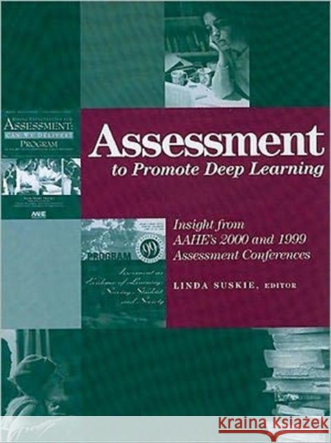 Assessment to Promote Deep Learning: Insight from Aahe's 2000 and 1999 Assessment Conferences Suskie, Linda 9781563770487 Stylus Publishing (VA)