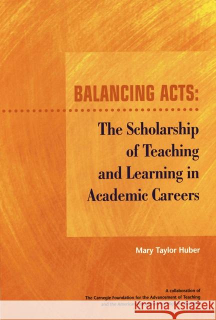 Balancing Acts: The Scholarship of Teaching and Learning in Academic Careers Huber, Mary Taylor 9781563770654 Stylus Publishing (VA)