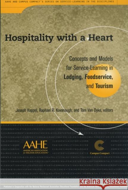 Hospitality with a Heart: Concepts and Models for Service-Learning in Lodging, Foodservice, and Tourism Koppel, Joseph 9781563770692 Stylus Publishing (VA)