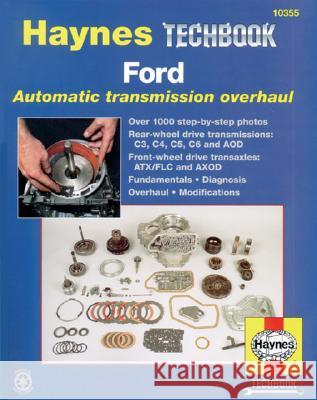 Ford Automatic Transmission Overhaul: Models Covered: C3, C4, C5, C6 and Aod Rear Wheel Drive Transmissions, Atx Haynes Techbook Manuals                  Jeff Killingsworth 9781563924248