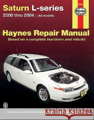 Saturn L-Series: 2000 Thru 2004 - All Models - Based on Complete Teardown and Rebuild Mike Stubblefield John H. Haynes 9781563925412