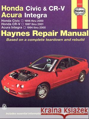 Honda Civic & Cr-V - Acura Integra: Honda Civic - 1996 Thru 2000 - Honda Cr-V - 1997-2001 - Acura Integra 1994 Thru 2000 Larry Warren Alan Harold Ahlstrand John H. Haynes 9781563925825 Haynes Manuals