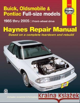 Haynes Buick, Oldsmobile & Pontiac Full-Size Models 1985 Thru 2005: Front-Wheel Drive Mike Stubblefield John H. Haynes 9781563926259 Haynes Publications