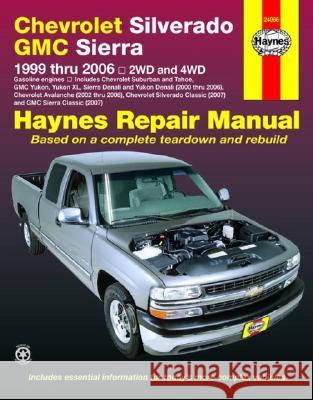 Haynes Chevrolet Silverado GMC Sierra: 1999 Thru 2006 / 2WD and 4WD Haynes Editorial 9781563926815 Haynes Manuals