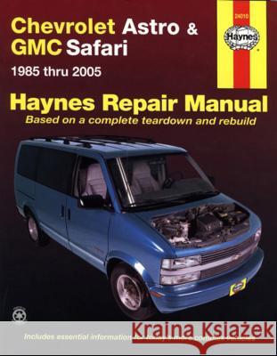Haynes Chevrolet Astro & GMC Safari 1985 Thru 2005 Haynes Editorial                         Alan Ahlstrand Ken Freund 9781563926969