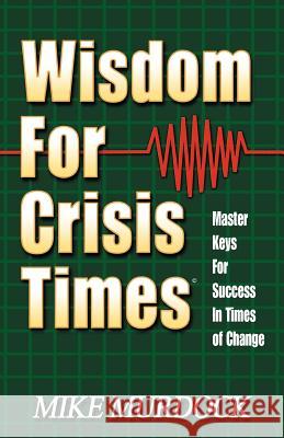 Wisdom For Crisis Times Mike Murdock 9781563940064 Wisdom International