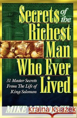 Secrets of the Richest Man Who Ever Lived Mike Murdoch 9781563940767 Wisdom International