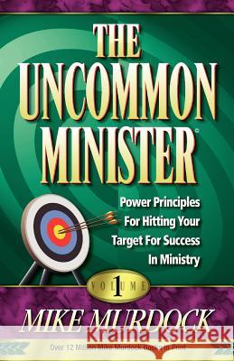The Uncommon Minister, Volume 1 Mike Murdock 9781563941009 Wisdom International