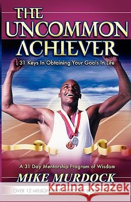 The Uncommon Achiever, Vol. 1 Mike Murdoch 9781563941504 Wisdom International