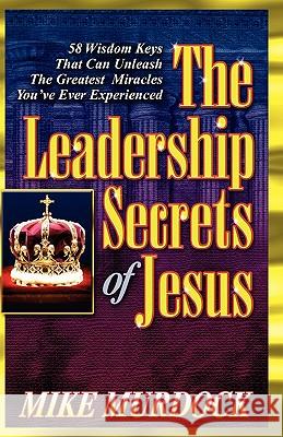 The Leadership Secrets of Jesus Mike Murdoch 9781563941733