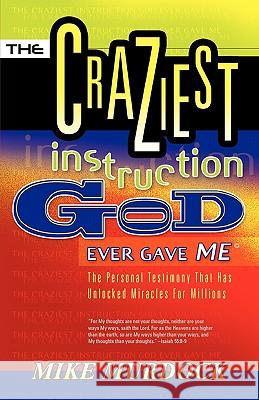 The Craziest Instruction God Ever Gave Me Mike Murdoch 9781563942174 Wisdom International
