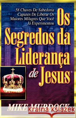 Os Segredos da Liderança de Jesus Murdock, Mike 9781563943034 Wisdom International